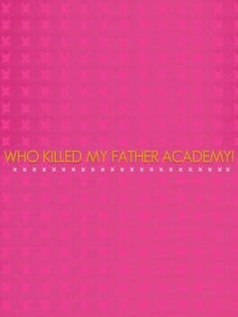 Who Killed My Father Academy!