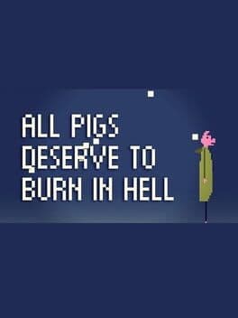 All Pigs Deserve to Burn in Hell