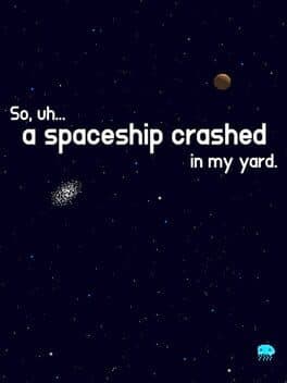 So, uh... a spaceship crashed in my yard.