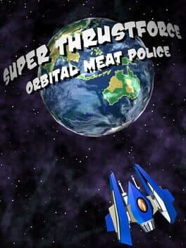 Super Thrustforce: Orbital Meat Police
