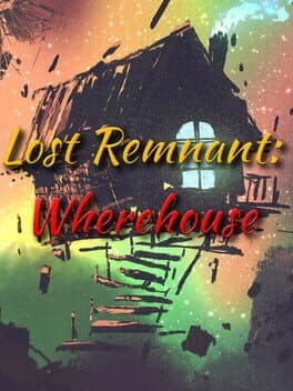 Lost Remnant: Wherehouse