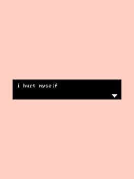 I Hurt Myself