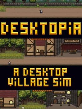 Desktopia: A Desktop Village Simulator