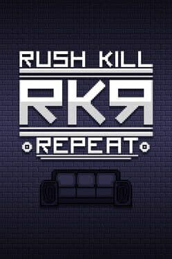 RKR: Rush Kill Repeat