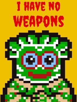 I Have No Weapons