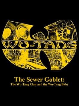 The Sewer Goblet: The Wu-Tang Clan and the Wu-Tang Baby