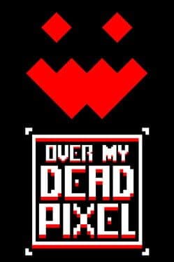 Over My Dead Pixel