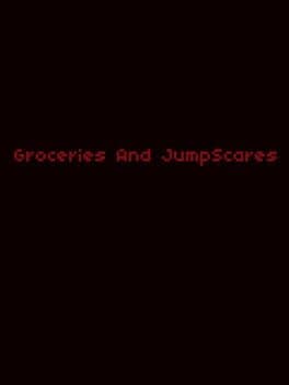 Groceries and JumpScares