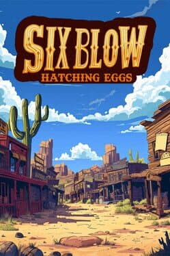Six Blow: Hatching Eggs