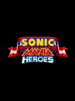 Sonic Mania Heroes