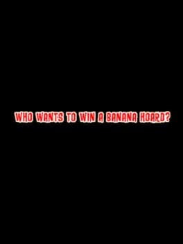 Who Wants to Win a Banana Hoard?