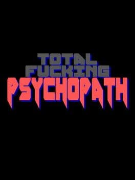 Total Fucking Psychopath