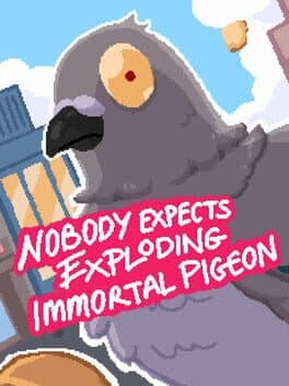 Nobody Expects Exploding Immortal Pigeon