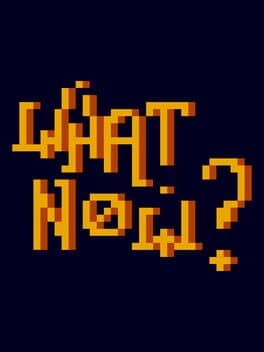What Now?