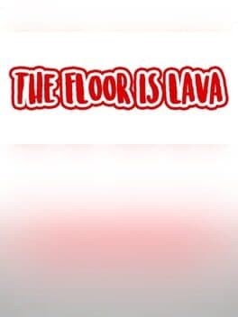 The Floor is Lava
