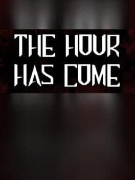 The Hour Has Come