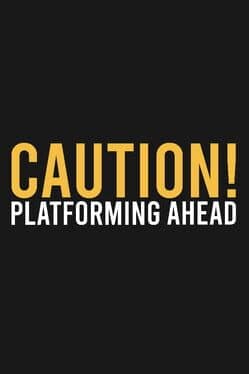 Caution! Platforming Ahead