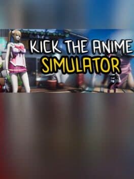 Kick the Anime Simulator