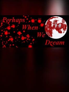 Perhaps When We Dream