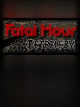 Fatal Hour: Petroleum