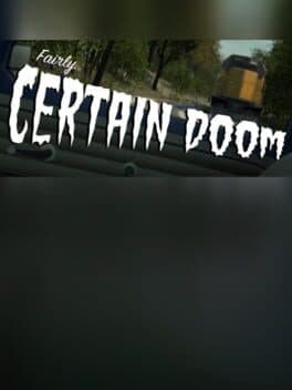 Fairly Certain Doom