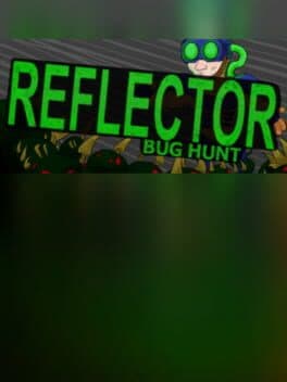 Reflector: Bug Hunt