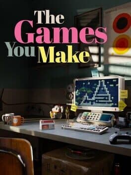 The Games You Make