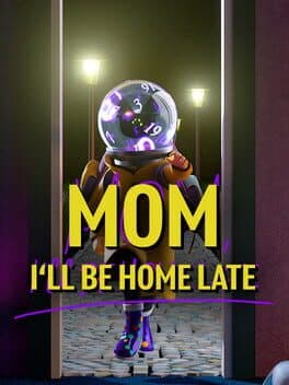 Mom, I'll Be Home Late