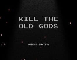 Kill the Old Gods