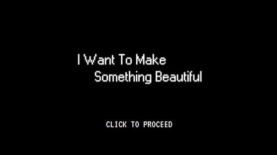 I Want To Make Something Beautiful — screenshot 1