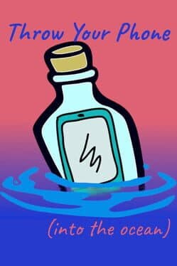 Throw Your Phone: Into the Ocean
